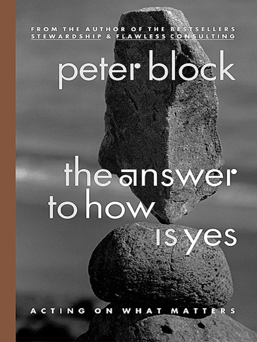 Title details for The Answer to How Is Yes by Peter Block - Available